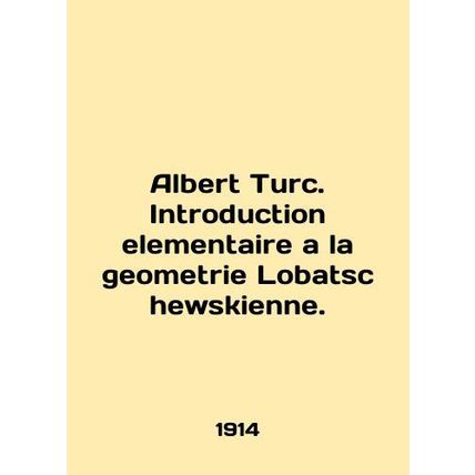 Albert Turc. Introduction elementaire a la geometrie Lobatschewskienne. In Engl