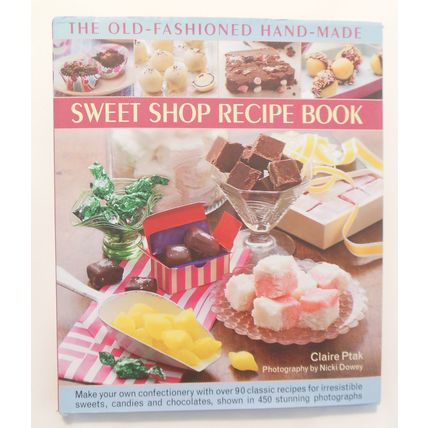 Sweet Shop Recipe Book The Old-Fashioned Hand-Made Sweets, Candies and more