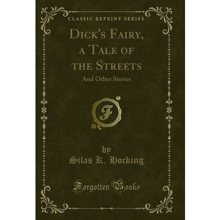 Dick's Fairy, a Tale of the Streets: And Other Stories (Classic Reprint)
