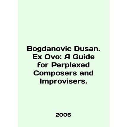 Bogdanovic Dusan. Ex Ovo: A Guide for Performed Composers and Improvisers. In En