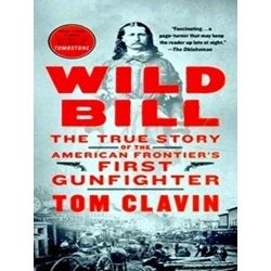 Wild Bill The True Story Of The American Frontier's First Gunfighter
