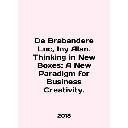 De Brabandere Luc, Iny Alan. Thinking in New Boxes: A New Paradigm for Business