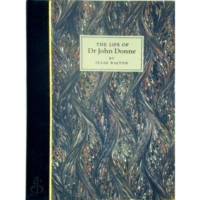 The Life of Dr John Donne - Late Dean of St. Paul's Church, London by Izaak Walt