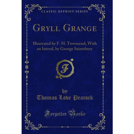 Gryll Grange: Illustrated by F. H. Townsend, With an Introd (Classic Reprint)
