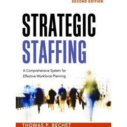 Strategic Staffing A Comprehensive System for Effective Workforce Planning