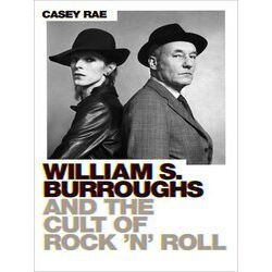 William Burroughs And The Cult Of Rock And Roll