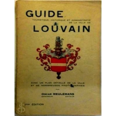 Guide Touristique, Historique et Administratif de la Ville de Louvain by Oscar M
