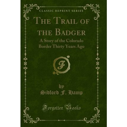 The Trail of the Badger: A Story of the Colorado Border Thirty Years Ago