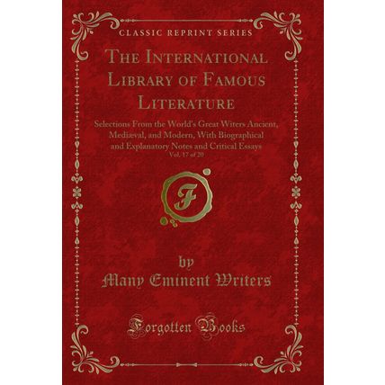The International Library of Famous Literature, Vol. 17 of 20 (Classic Reprint)