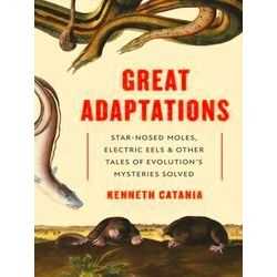Great Adaptations Star Nosed Moles, Electric Eels, And Other Tales Of Evolution'