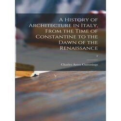 A History of Architecture in Italy, From the Time of Constantine to the Dawn of