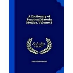 A Dictionary of Practical Materia Medica; Volume 2