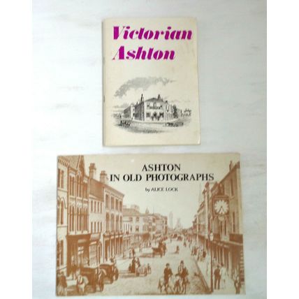 2 books on Ashton Victorian Ashton and Ashton in Old Photographs by Alice Lock