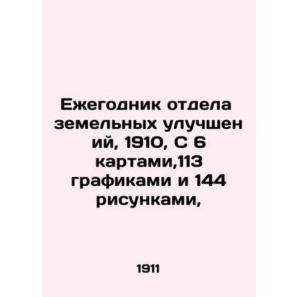 Yearbook of the Land Improvement Department, 1910, With 6 maps, 113 graphs and 1