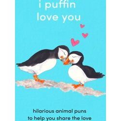 I Puffin Love You Hilarious Animal Puns to Help You Share the Love The Perfect L