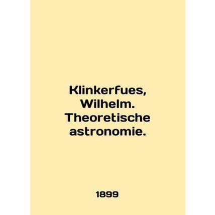 Klinkerfues, Wilhelm. Theoretische astronomie. In English /Klinkerfues, Wilhelm