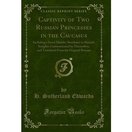 Captivity of Two Russian Princesses in the Caucasus (Classic Reprint)