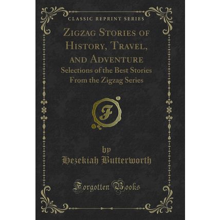 Zigzag Stories of History, Travel, and Adventure (Classic Reprint)