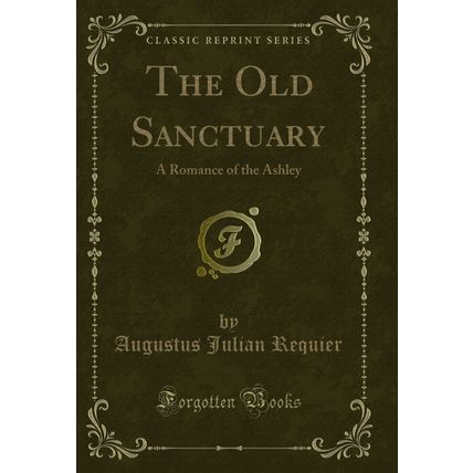The Old Sanctuary: A Romance of the Ashley (Classic Reprint)