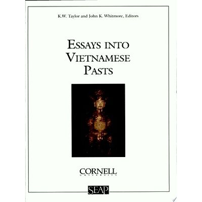 Essays Into Vietnamese Pasts by John K. Whitmore; Keith Weller Taylor
