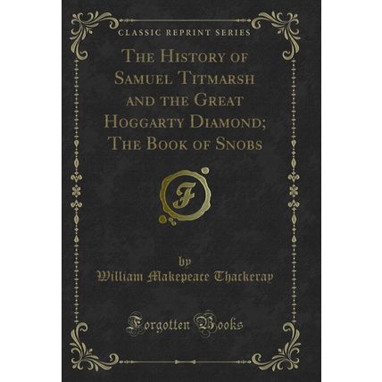 The History of Samuel Titmarsh and the Great Hoggarty Diamond (Classic Reprint)