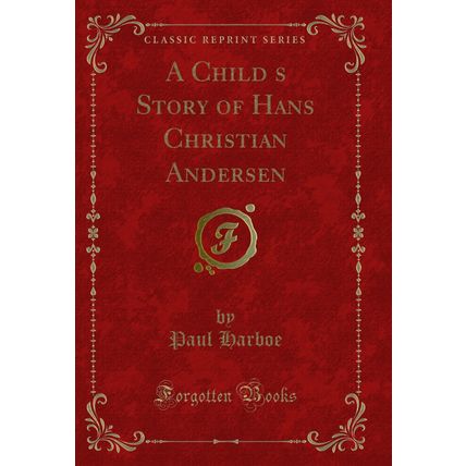 A Childs Story of Hans Christian Andersen (Classic Reprint)