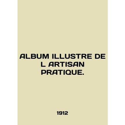 ALBUM ILLUSTRE DE L ARTISAN PRATIQUE. In English /ALBUM ILLUSTRE DE L ARTISAN P