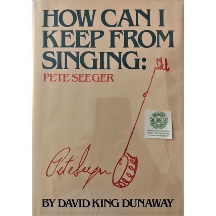 HOW CAN I KEEP FROM SINGING: PETE SEEGER by DAVID KING DUNAWAY HCDJ