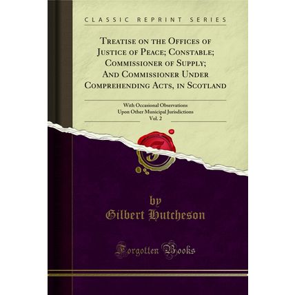Treatise on the Offices of Justice of Peace; Constable; Commissioner of Supply