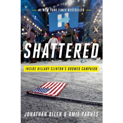 Shattered: Inside Hillary Clinton's Doomed Campaign [Hardcover] Allen, Jonathan