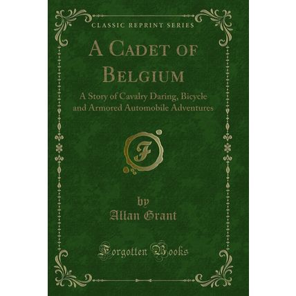 A Cadet of Belgium: A Story of Cavalry Daring (Classic Reprint)