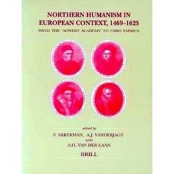 Northern Humanism in European Context, 1469-1625: From the Adwert Academy to Ubb