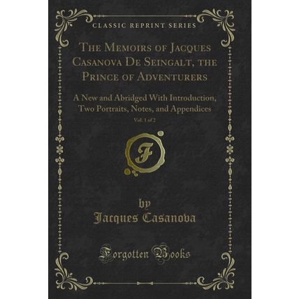 The Memoirs of Jacques Casanova De Seingalt, the Prince of Adventurers, Vol