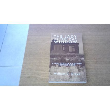 The Lady in the Bay Window: a True Story of a Haunted Sheffield Home. (P/B) 2023