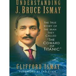 Understanding J. Bruce Ismay