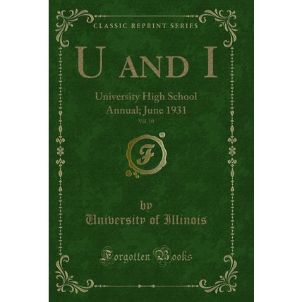 U and I, Vol. 10: University High School Annual; June 1931 (Classic Reprint)