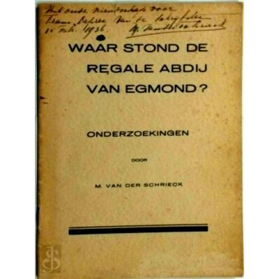 Waar Stond de Regale Abdij van Egmond? - Onderzoekingen by M. Van Der Schrieck