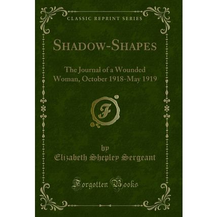 Shadow-Shapes: The Journal of a Wounded Woman, October 1918-May 1919