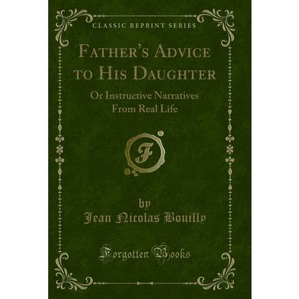 Father's Advice to His Daughter: Or Instructive Narratives From Real Life