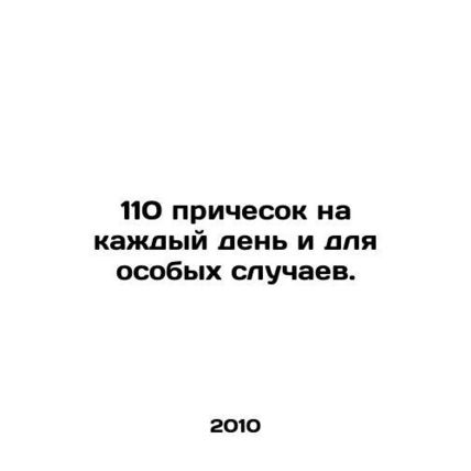 110 hairstyles for every day and for special occasions. In Russian /110 priches