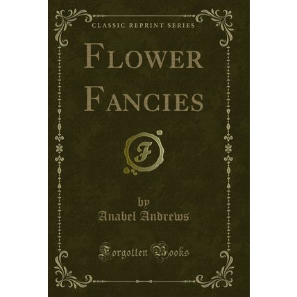Flower Fancies (Classic Reprint)