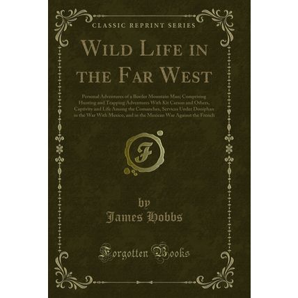 Wild Life in the Far West: Personal Adventures of a Border Mountain Man