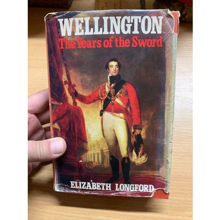 1972 "WELLINGTON - THE YEARS OF THE SWORD" ELIZABETH LONGFORD HARDBACK BOOK (P4)