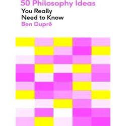 50 Ideas You Really Need To Know Series 50 Philosophy Ideas You Really Need To K
