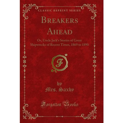 Breakers Ahead: Or, Uncle Jack's Stories of Great Shipwrecks of Recent Times