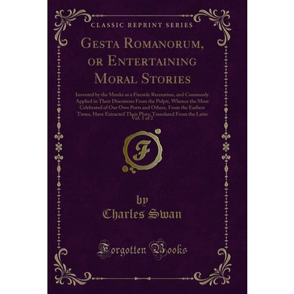 Gesta Romanorum, or Entertaining Moral Stories, Vol. 1 of 2 (Classic Reprint)