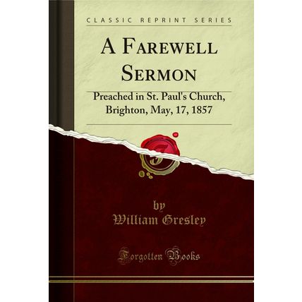 A Farewell Sermon: Preached in St. Paul's Church, Brighton, May, 17, 1857