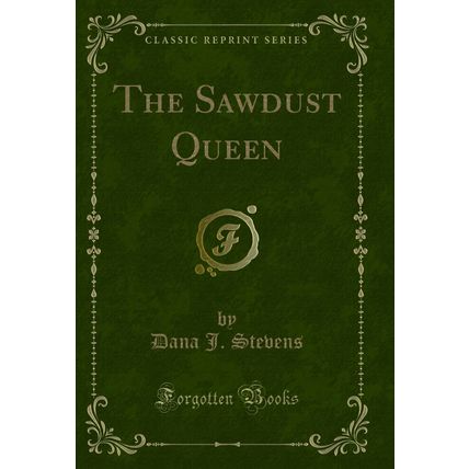 The Sawdust Queen (Classic Reprint)