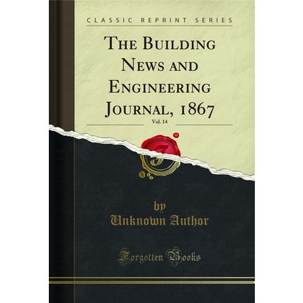 The Building News and Engineering Journal, 1867, Vol. 14 (Classic Reprint)