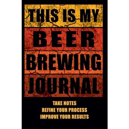 This Is My Beer Brewing Journal: The Brewer's Must-have Accessory of Every Beer